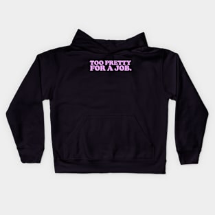 Too Pretty For A Job - Iconic Slogan - 90s Aesthetic Vintage Kids Hoodie